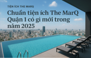 Chuẩn tiện ích The MarQ Quận 1 có gì mới trong năm 2025