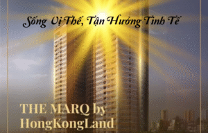 The MarQ dấu ấn Hongkong Land tại TPHCM – Sống Vị Thế, Tận Hưởng Tinh Tế