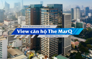 Thưởng Ngoạn Tầm Nhìn Triệu Đô: Khám Phá View Căn Hộ The MarQ Quận 1 Đẳng Cấp