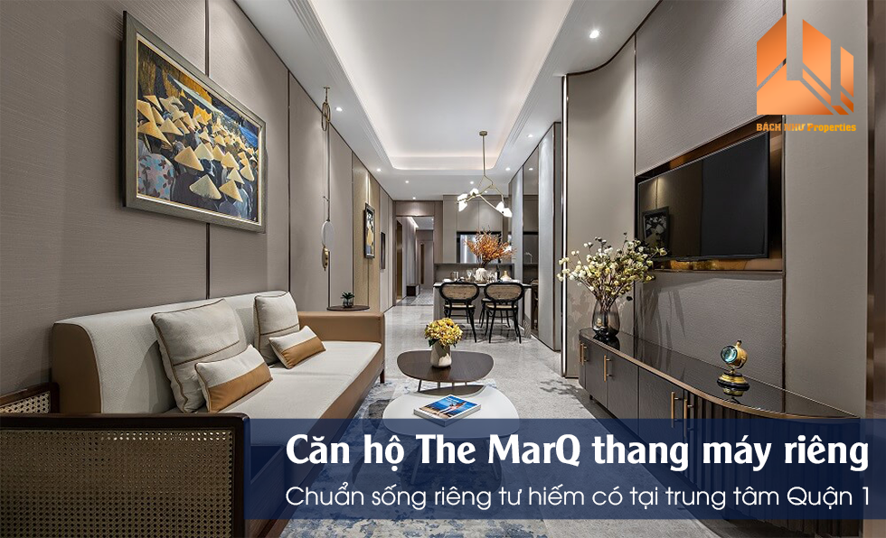 Căn hộ The MarQ thang máy riêng – Chuẩn sống riêng tư hiếm có tại trung tâm Quận 1-Bách Như Properties