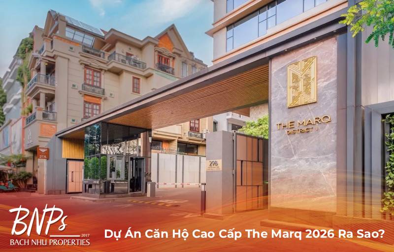 Dự Án Căn Hộ Cao Cấp The Marq 2026 Ra Sao?