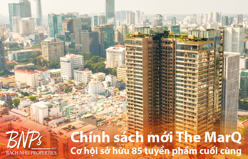 Chính sách mới The MarQ Cơ hội sở hữu di sản giữa lòng Sài Gòn với 85 tuyển phẩm cuối cùng - Bách Như Properties - BNPs