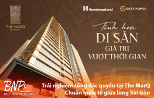 Cùng Bách Như Properties - BNPs Trải nghiệm sống đặc quyền tại The MarQ Chuẩn quốc tế giữa lòng Sài Gòn