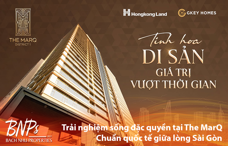 Cùng Bách Như Properties - BNPs Trải nghiệm sống đặc quyền tại The MarQ Chuẩn quốc tế giữa lòng Sài Gòn