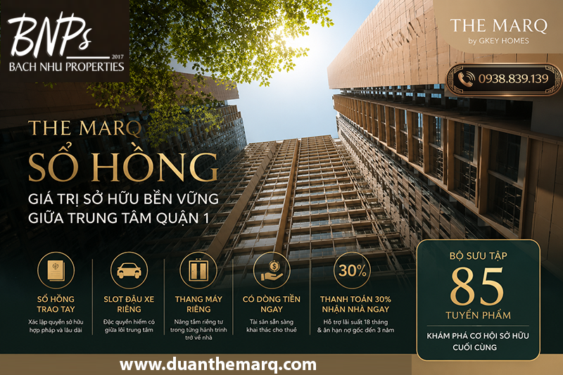 The MarQ Sổ Hồng – Bảo Chứng Giá Trị Bền Vững Bách Như Properties - BNPs