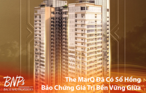 The MarQ Sổ Hồng – Bảo Chứng Giá Trị Bền Vững Giữa Trung Tâm Quận 1 Bách Như Properties - BNPs