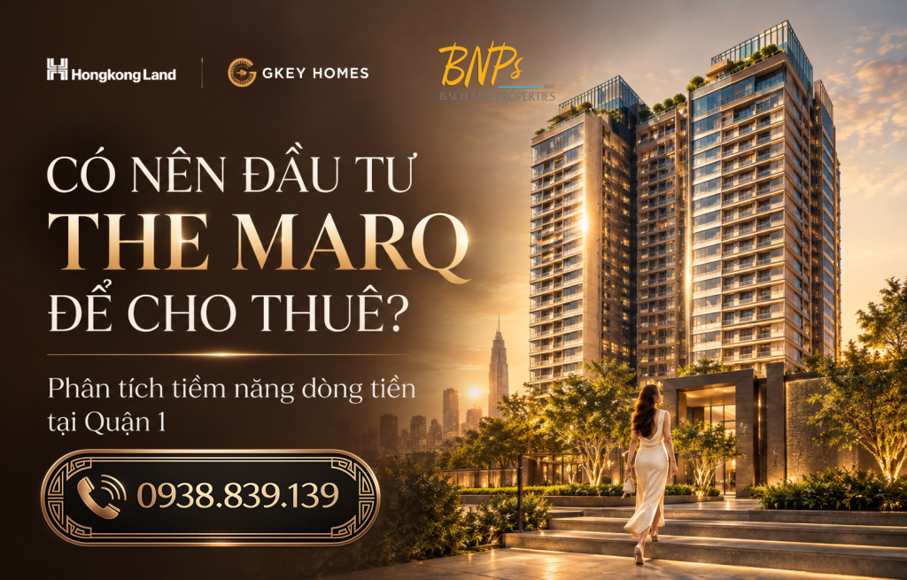 Có Nên Đầu Tư The MarQ Để Cho Thuê? Phân Tích Dòng Tiền Tối Ưu - Bách Như Properties - BNP's