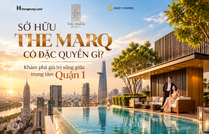 Sở Hữu The MarQ Có Đặc Quyền Gì? Khám Phá Giá Trị Sống Giữa Trung Tâm Quận 1 - Bách Như Properties - BNP's